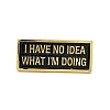 Word I Have No Idea What I'm Doing Enamel Pin JEWB-G018-07G-1